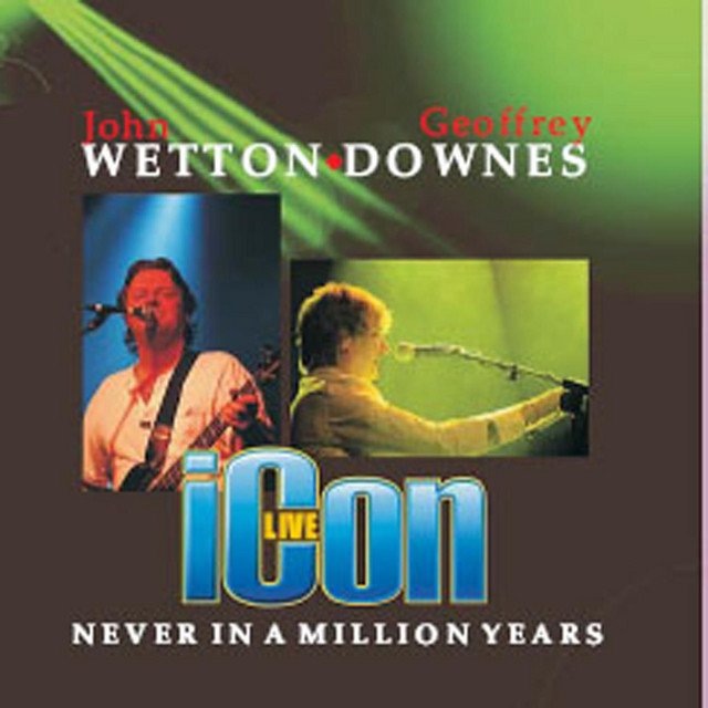 Icon Live: Never in a Million Years - Album by John Wetton | Spotify