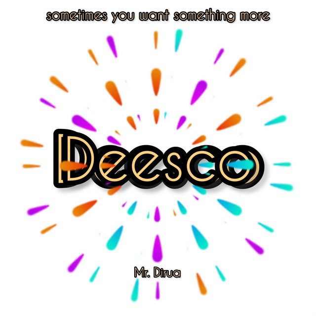 Обкладинка: Deesco (Sometimes You Want Something More) — Mr. Dirua