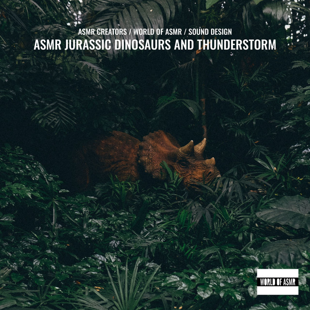 Asmr Jurassic Dinosaurs and Thunderstorm - Album by ASMR Creators | Spotify