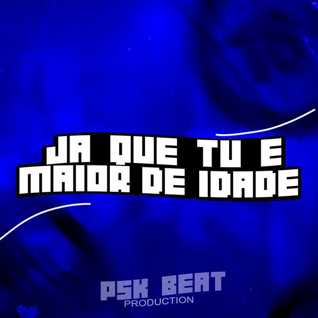 JA QUE TU É MAIOR DE IDADE