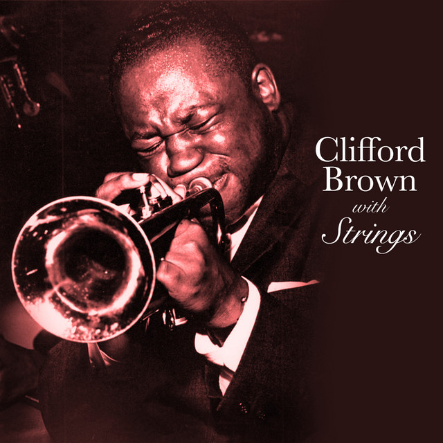 Clifford Brown with Strings - Compilation by Clifford Brown | Spotify