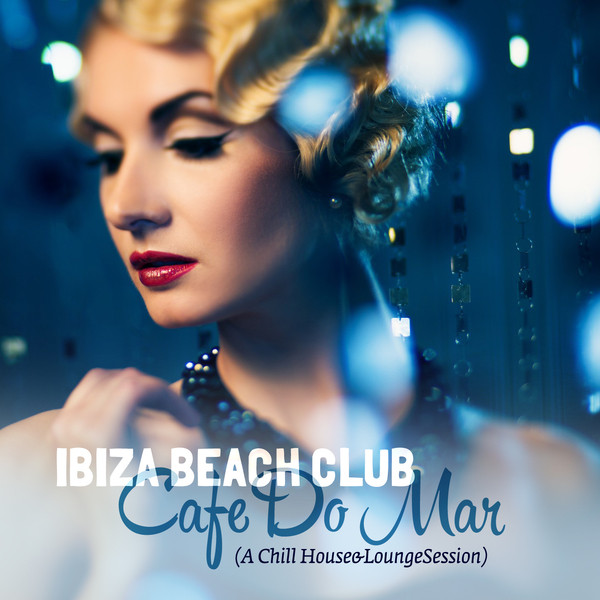 Ibiza Beach Club Cafe Do Mar (A Chill House & Lounge Session) cover art
