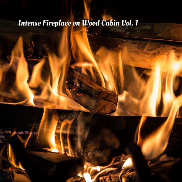 Intense Fireplace on Wood Cabin Vol. 1 cover art