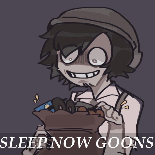 Sleep Now Goons!