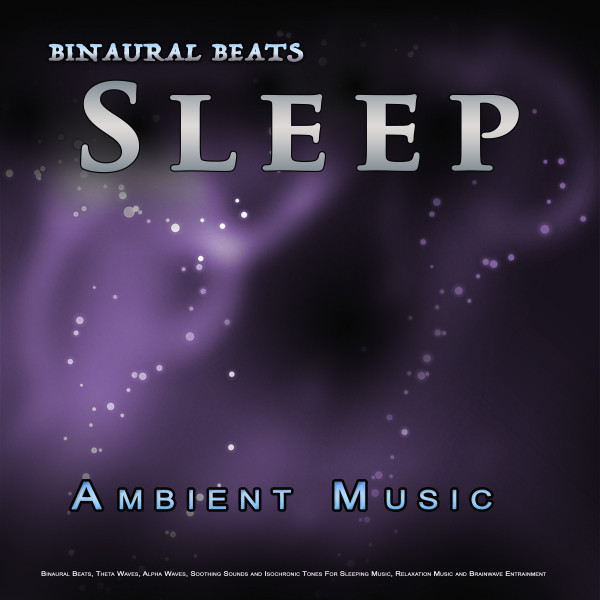 Binaural Beats Sleep: Ambient Music, Binaural Beats, Theta Waves, Alpha Waves, Soothing Sounds and Isochronic Tones For Sleeping Music, Relaxation Music and Brainwave Entrainment cover art