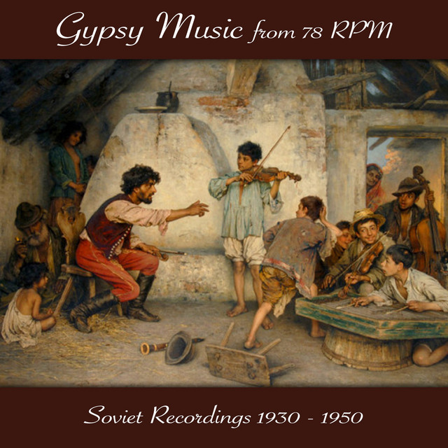 Gypsy Music from 78 Rpm, Soviet Recordings 1930 - 1950