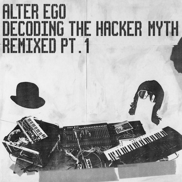 Decoding the Hacker Myth Remixed, Pt. 1 - Single by Alter Ego | Spotify