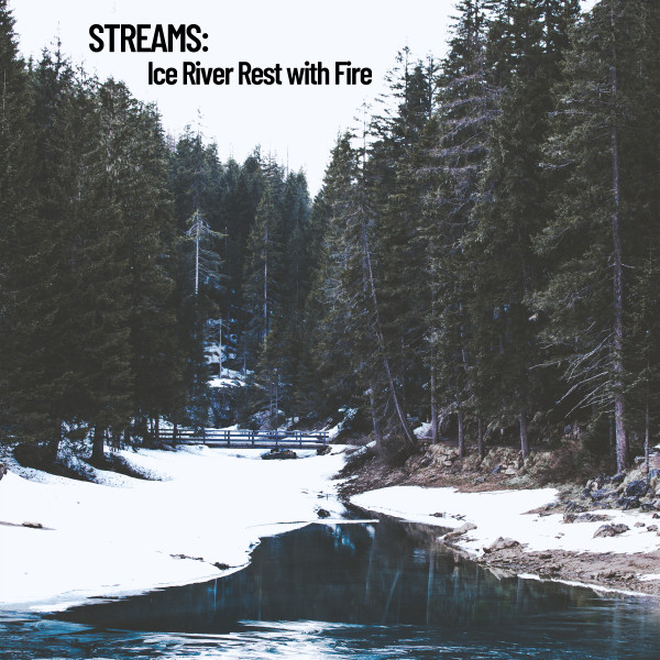 Streams: Ice River Rest with Fire cover art