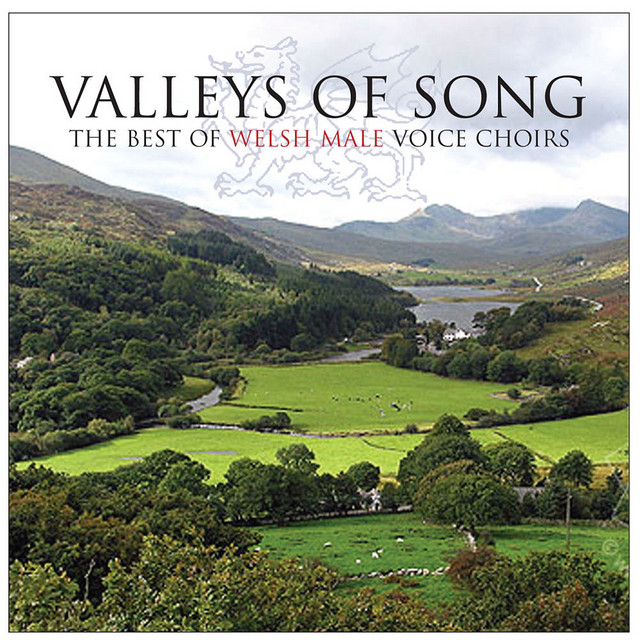 Valleys Of Songs: The Best Of Welsh Male Voice Choirs