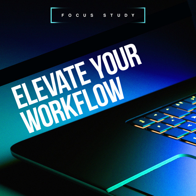 Elevate Your Workflow - Album by Focus Study | Spotify