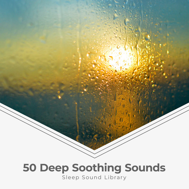 50 Deep Soothing Sounds - Album by Sleep Sound Library | Spotify