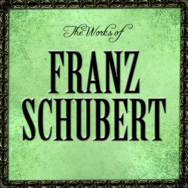 The Works of Franz Schubert - Album by Franz Schubert | Spotify