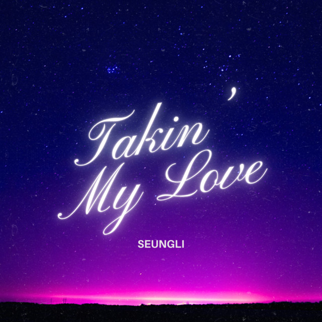 Takin' My Love - Single by Seungli | Spotify