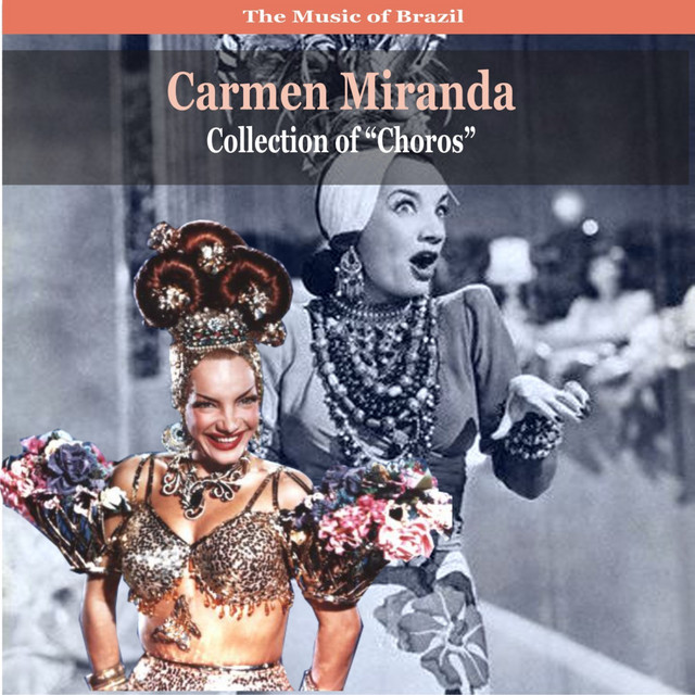 The Music Of Brazil Carmen Miranda Collection Of Choros Recordings 1930 1940 Album By Carmen Miranda Spotify
