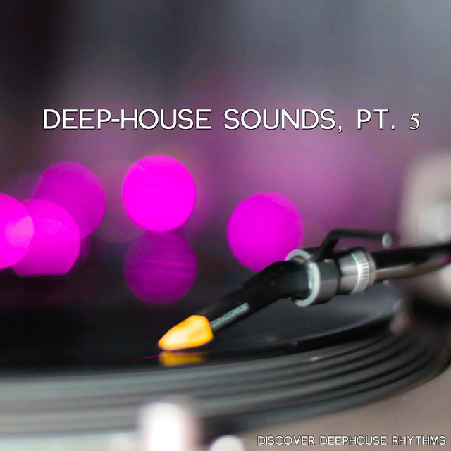 Deep-House Sounds, Pt. 5 (Discover Deephouse Rhythms