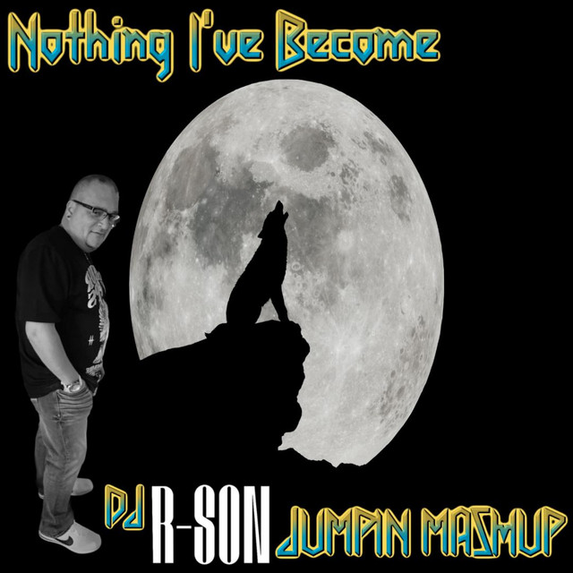 NOTHING I'VE BECOME (DJ R-SON JUMPIN MASHUP)