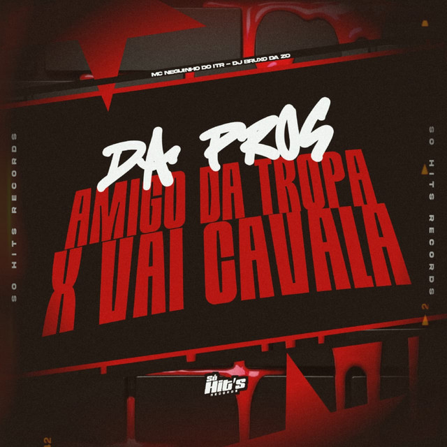 Da Pros Amigo da Tropa x Vai Cavala