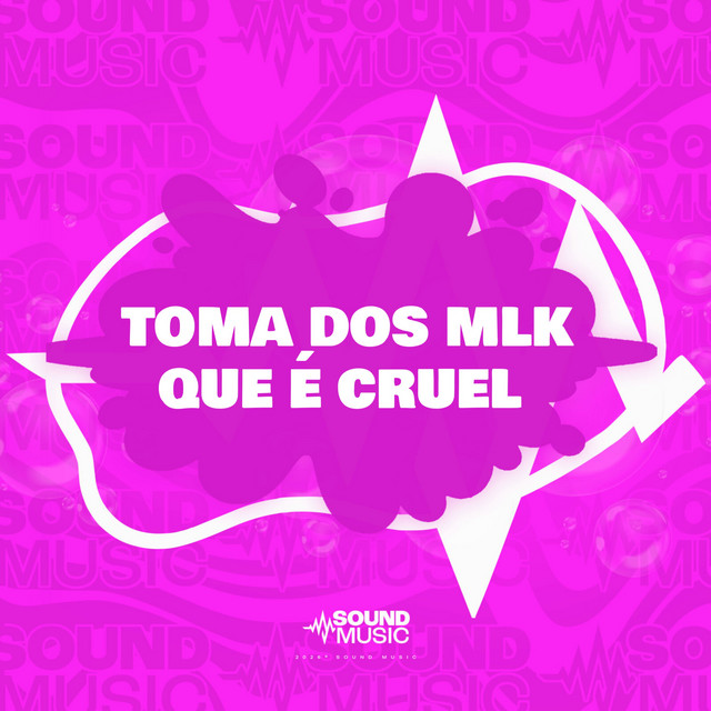 TOMA DOS MLK QUE É CRUEL