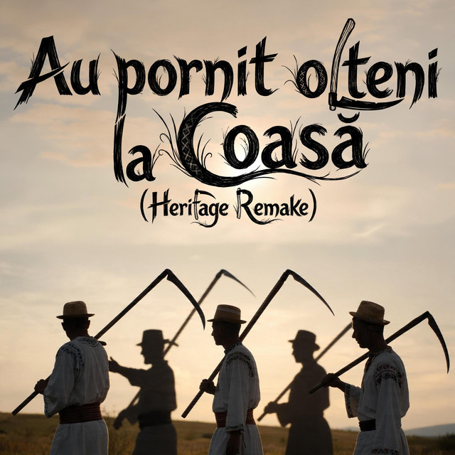 Au pornit olteni la coasă - Heritage Remake