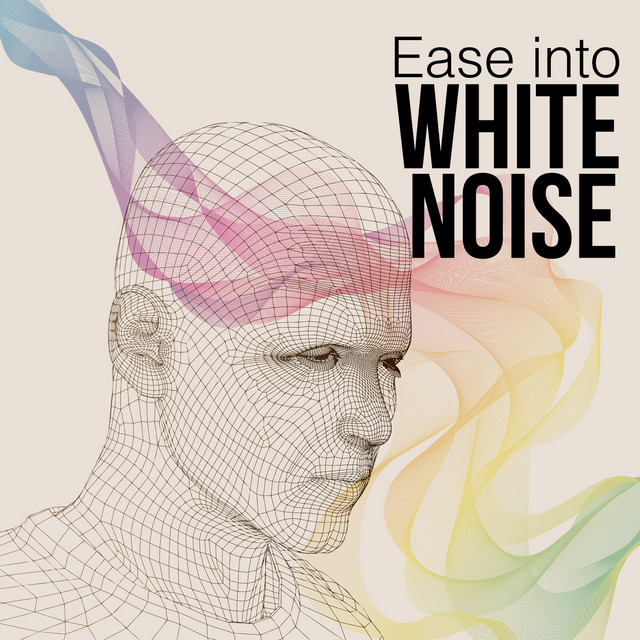 Ease into White Noise
