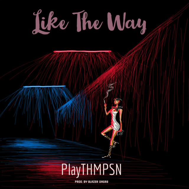 Like The Way - Single by PlayTHMPSN | Spotify