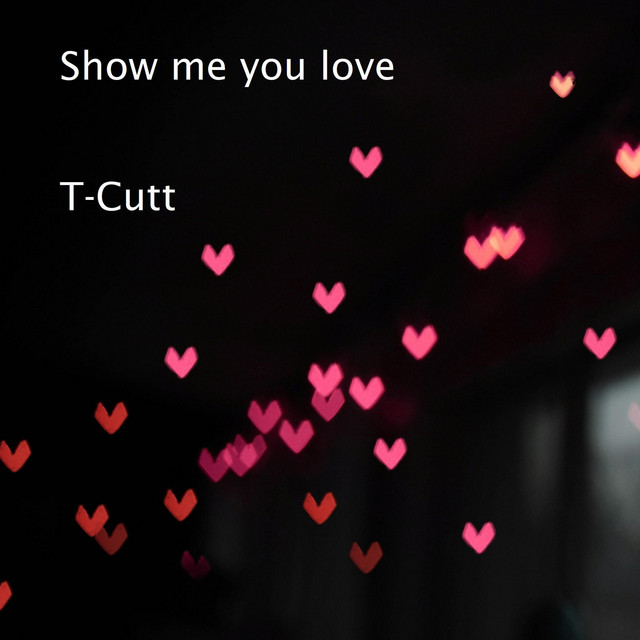 Show Me Your Love Single by TCutt Spotify