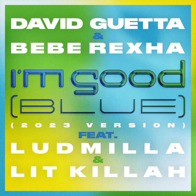 I'm Good (Blue) [feat. Bebe Rexha, Ludmilla and LIT killah] - 2023