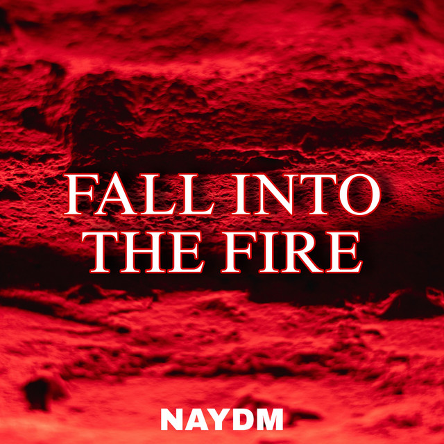 FALL INTO THE FIRE
