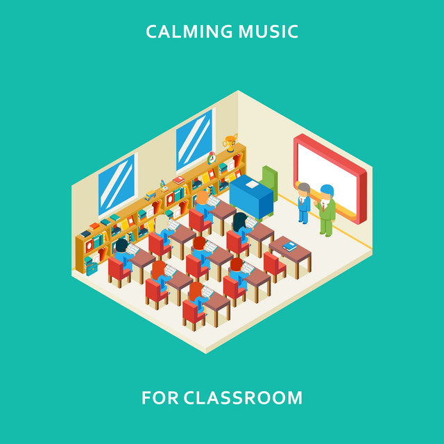 Calming Music for Classroom: Songs to Increase Student's Attention, Help to Focus and Concentrate cover art