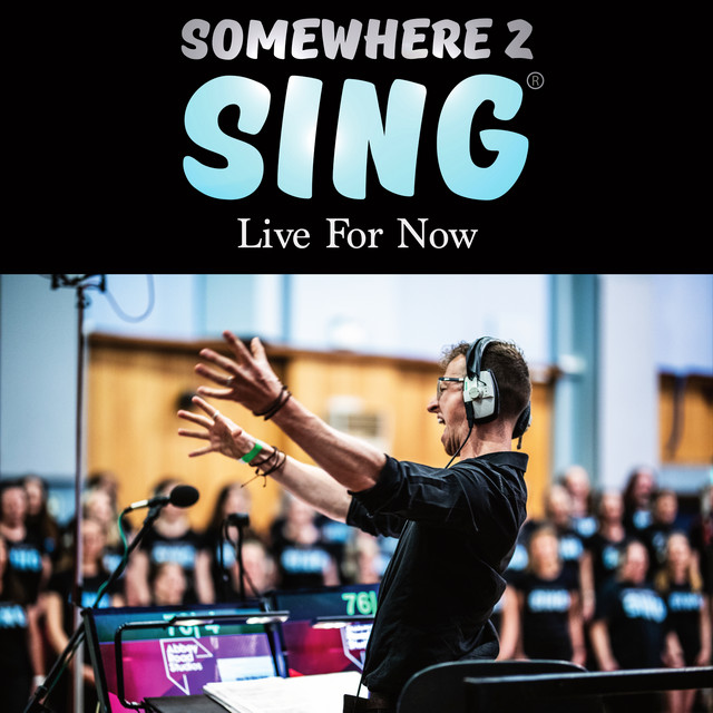 Live For Now - Single by Somewhere 2 Sing Choir | Spotify