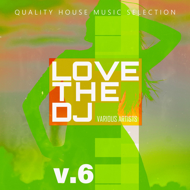 Love the DJ - V.6 - Compilation by Various Artists | Spotify