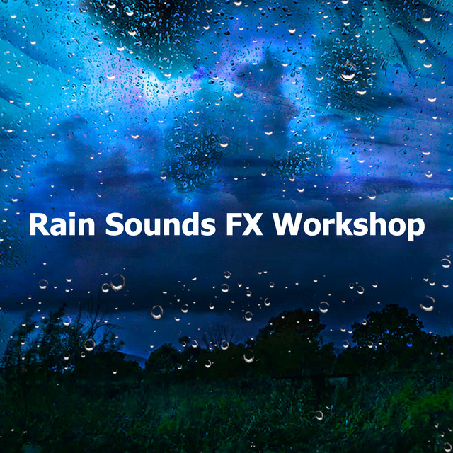 Rain Sounds FX Workshop - Album by The Rain Sound Sleep Workshop | Spotify