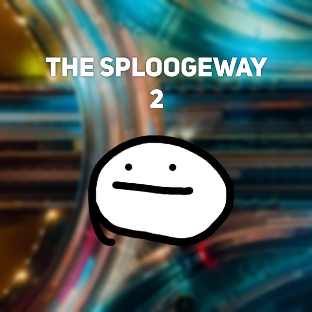 THE SPLOOGEWAY 2