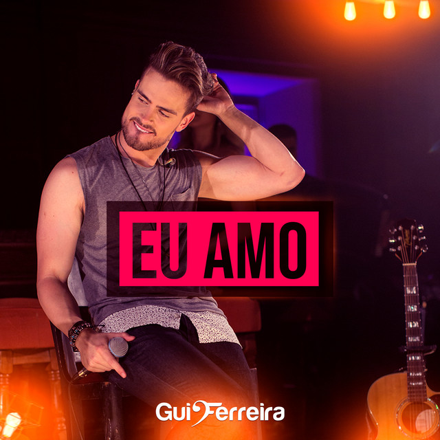 Eu Amo - Single by Gui Ferreira | Spotify