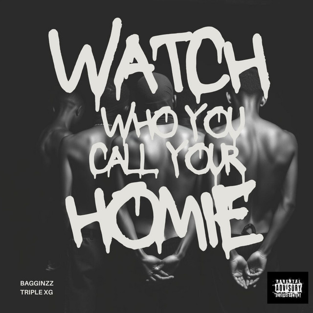 WATCH WHO YOU CALL YOUR HOMIE