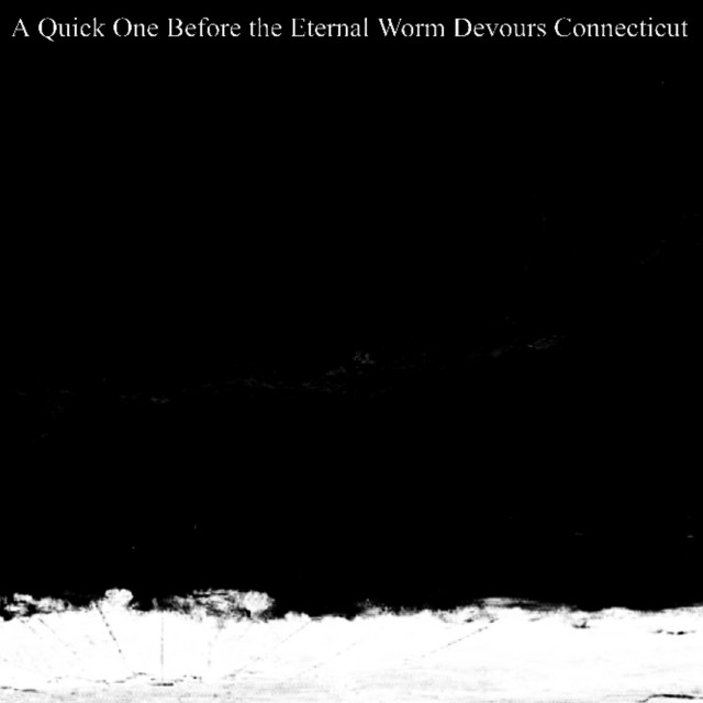 A Quick One before the Eternal Worm Devours Connecticut cover art