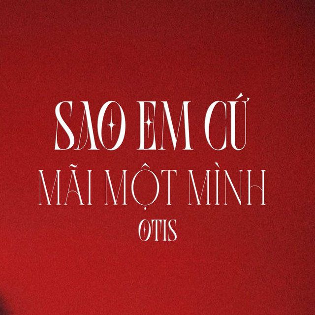 SAO EM CỨ MÃI MỘT MÌNH
