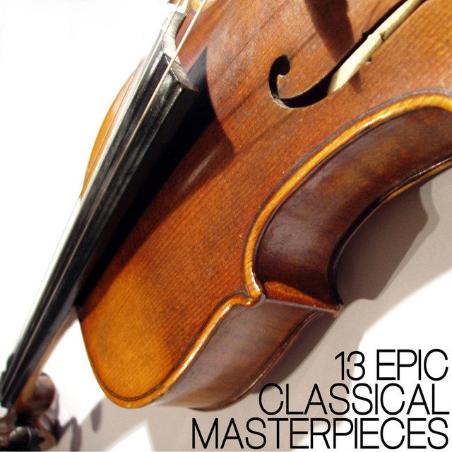 13 Epic Classical Masterpieces - Compilation by Various Artists | Spotify