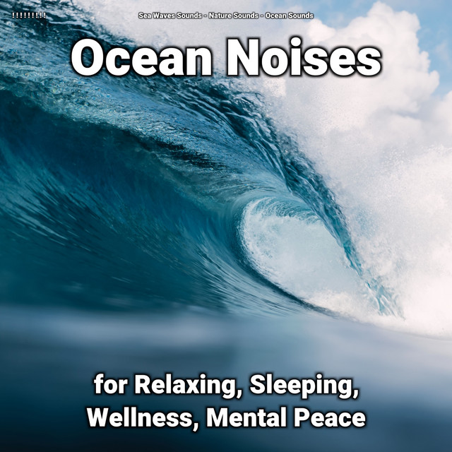 ! ! ! ! ! ! ! ! ! Ocean Noises for Relaxing, Sleeping, Wellness, Mental Peace cover art