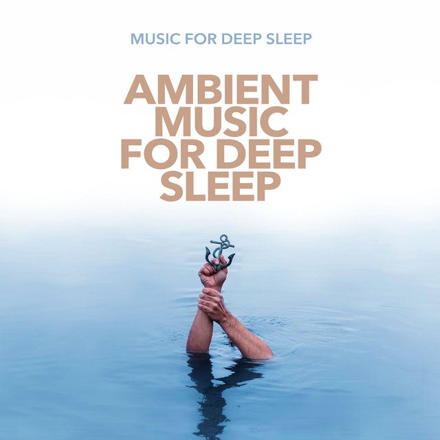 Ambient Music for Deep Sleep - Album by Music For Deep Sleep | Spotify
