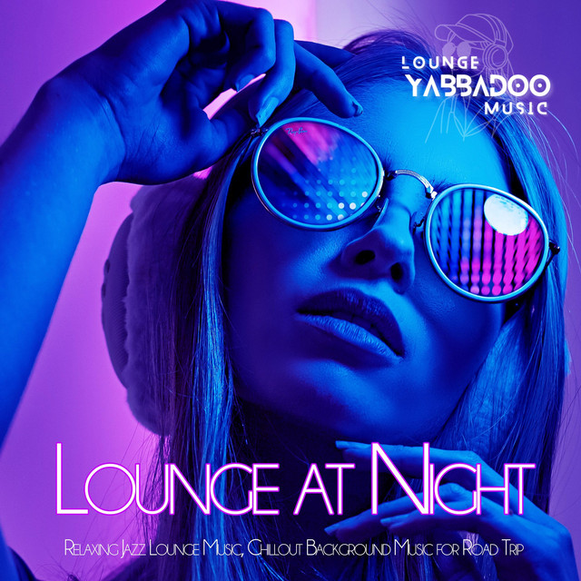 Lounge at Night: Relaxing Jazz Lounge Music, Chillout Background Music for Road Trip