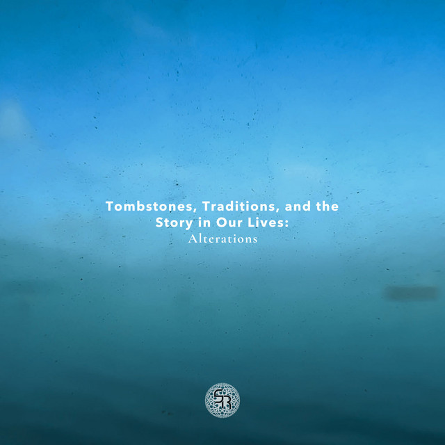 Tombstones, Traditions, and the Story in Our Lives