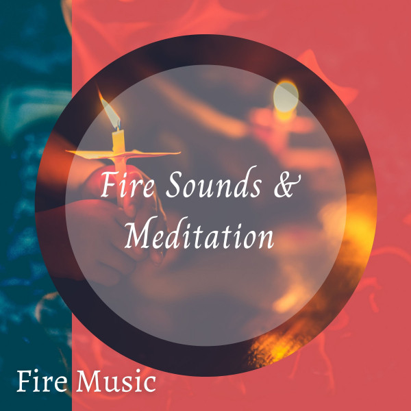 Fire Music: Fire Sounds & Meditation - Album by Fire Sounds | Spotify