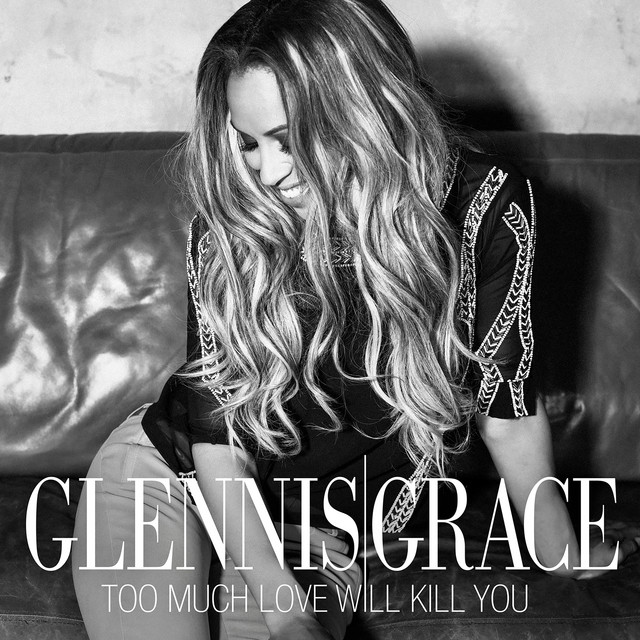 Glennis Grace - Too Much Love Will Kill You