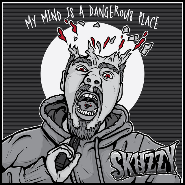 My Mind Is A Dangerous Place - Album by Skuzzy | Spotify