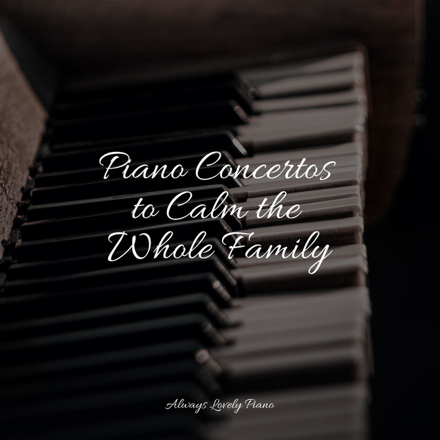 Piano Concertos to Calm the Whole Family - Album by Chillout Cafe Music ...