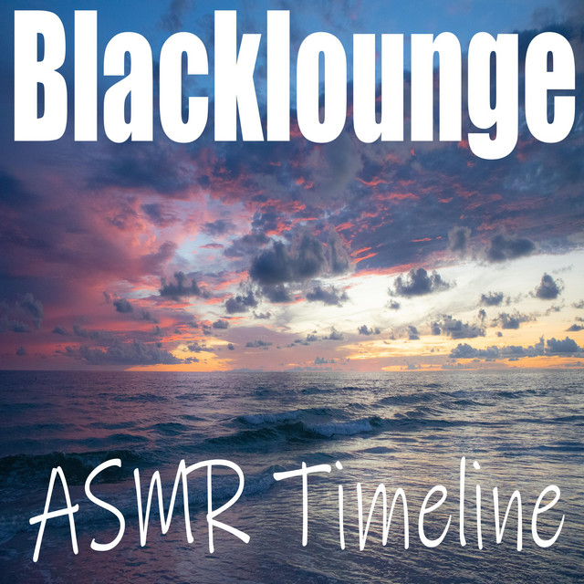 Asmr Timeline - Album by Blacklounge | Spotify