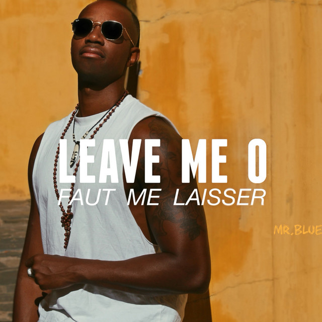 Leave Me O Faut Me Laisser - Single by Mr. Blue | Spotify