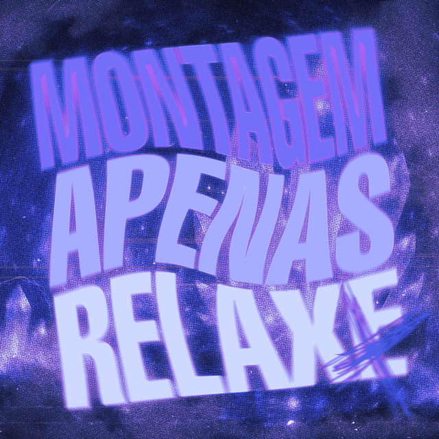 MONTAGEM APENAS RELAXE