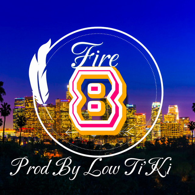 Fire 8 - Single by Low Ti Ki | Spotify